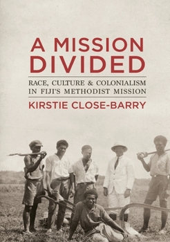 A Mission Divided: Race, Culture and Colonialism in Fiji’s Methodist Mission