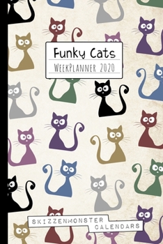 Funky Cats WeekPlanner 2020: Cute Weekly Planner 2020 for Cat-Owners and Feline Lovers with space for Notes, Doodles, ToDo's, Plans or Diary Entries