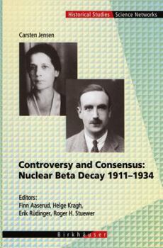 Hardcover Controversy and Consensus: Nuclear Beta Decay 1911-1934 Book