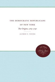 Hardcover The Democratic Republicans of New York: The Origins, 1763-1797 Book