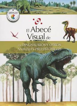 Paperback El Abece Visual de los Dinosaurios y Otros Animales Prehistoricos = The Illustrated Basics of Dinosaurs and Other Prehistoric Ani Mals [Spanish] Book