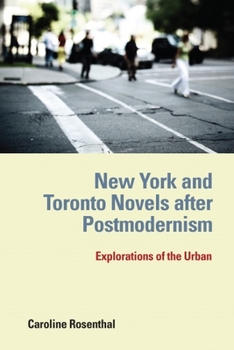 New York and Toronto Novels after Postmodernism: Explorations of the Urban - Book  of the European Studies in North American Literature and Culture