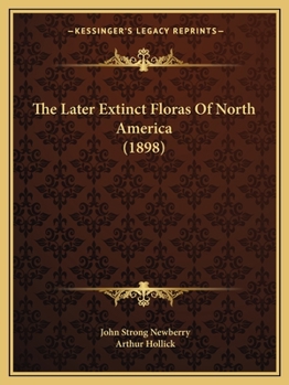 Paperback The Later Extinct Floras Of North America (1898) Book