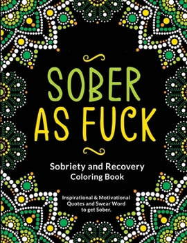 Paperback Sober as Fuck: Sobriety and Recovery Coloring Book: A Motivational Quotes & Addiction Recovery Coloring Book for Adults | Sobriety Gifts for Women, Men. Book