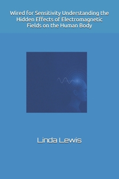 Paperback Wired for Sensitivity Understanding the Hidden Effects of Electromagnetic Fields on the Human Body Book
