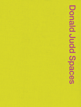 Hardcover Donald Judd Spaces: Judd Foundation New York & Texas Book