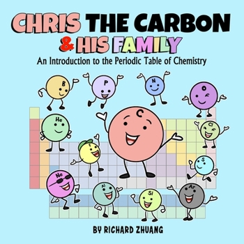 Paperback Chris the Carbon & His Family: An Introduction to the Periodic Table of Chemistry Book