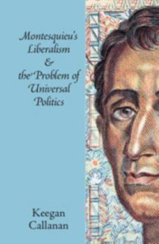 Hardcover Montesquieu's Liberalism and the Problem of Universal Politics Book