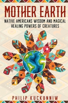 Paperback MOTHER EARTH - Native Americans wisdom and magical healing powers of creatures. Book