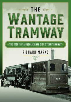 Hardcover The Wantage Tramway: The Story of a Bucolic Road Side Steam Tramway Book