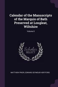 Paperback Calendar of the Manuscripts of the Marquis of Bath Preserved at Longleat, Wiltshire; Volume II Book