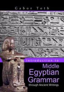 Paperback Introduction to Middle Egyptian Grammar Through Ancient Writings Book