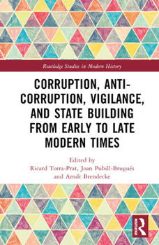 Hardcover Corruption, Anti-Corruption, Vigilance, and State Building from Early to Late Modern Times Book