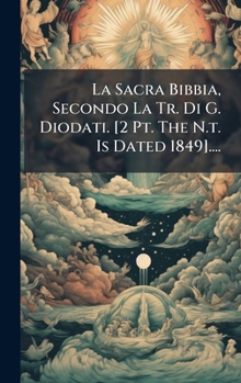 Hardcover La Sacra Bibbia, Secondo La Tr. Di G. Diodati. [2 Pt. The N.t. Is Dated 1849].... [Italian] Book