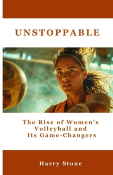 Paperback Unstoppable: The Rise of Women's Volleyball and Its Game-Changers Book