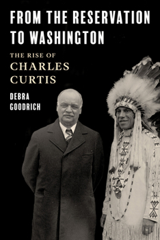 Hardcover From the Reservation to Washington: The Rise of Charles Curtis Book