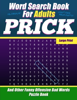 Paperback Word Search Book For Adults - Prick - Large Print - And Other Funny Offensive Bad Words - Puzzle Book: NSFW Cuss Words Book