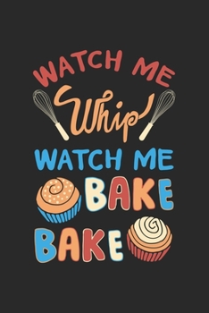 Paperback Watch me whip watch me bake bake: Baking I Bake I Cookie I Cake Book