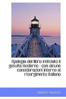 Paperback Apologia del Libro Intitolato Il Gesuita Moderno: Con Alcune Considerazioni Intorno Al Risorgimento Book