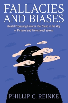 Paperback Fallacies and Biases: Mental Processing Failures That Stand in the Way of Personal and Professional Success Book