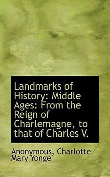 Paperback Landmarks of History: Middle Ages: From the Reign of Charlemagne, to That of Charles V. Book
