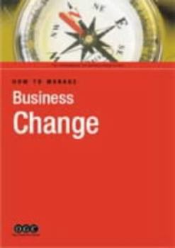 Paperback How to Manage Business Change (IS Management and Business Change Guides) (IS Management & Business Change Guides) Book