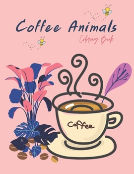 Paperback Coffee Animals Coloring Book: Coffee Lovers Adults Relaxation Coloring Book For Adults Book