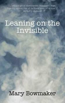 Paperback Leaning on the Invisible. Mary Bowmaker Book