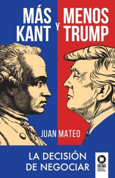 Paperback Más Kant y menos Trump: La decisión de negociar [Spanish] Book