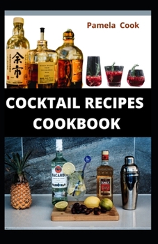 Paperback Cocktail Recipes Cookbook: An excellent guide to everything you need to know about cocktail recipes Book