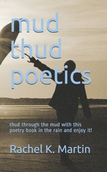 Paperback mud thud poetics: thud through the mud with this poetry book in the rain and enjoy it! Book