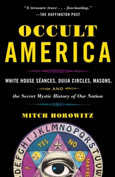 Paperback Occult America: White House Seances, Ouija Circles, Masons, and the Secret Mystic History of Our Nation Book