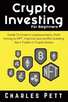 Paperback Crypto Investing for Beginners: Guide To Invest in Cryptocurrency, from mining to NFT. Improve your Profits investing like a Trader in Crypto Assets Book