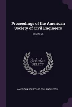 Proceedings of the American Society of Civil Engineers, Volume 25