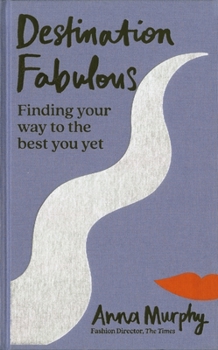 Hardcover Destination Fabulous: Finding Your Way to the Best You Yet Book