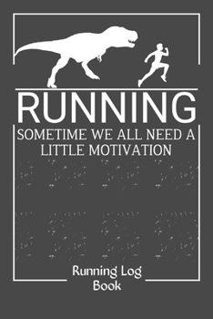 Paperback Running Sometime We All Need A LITTLE Motivation Running Log Book: Running Journals 350 Day Runner's Daily Training Log Book For Older Runners or Teen Book