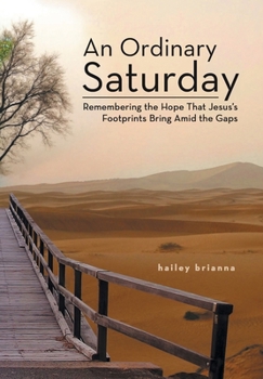 Hardcover An Ordinary Saturday: Remembering the Hope That Jesus's Footprints Bring Amid the Gaps Book