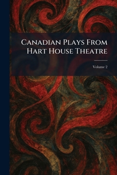 Paperback Canadian Plays From Hart House Theatre Book