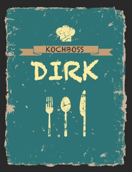 Kochboss Dirk: Das personalisierte Rezeptbuch zum Selberschreiben für 120 Rezept Favoriten mit Inhaltsverzeichnis uvm. – cooles Vintage Design in ... (leeres Männerkochbuch) (German Edition)