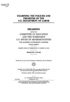 Paperback Examining the policies and priorities of the U.S. Department of Labor: hearing before the Committee on Education and the Workforce, U.S. House of Repr Book