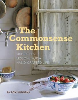 Hardcover The Commonsense Kitchen: 500 Recipes + Lessons for a Hand-Crafted Life Book