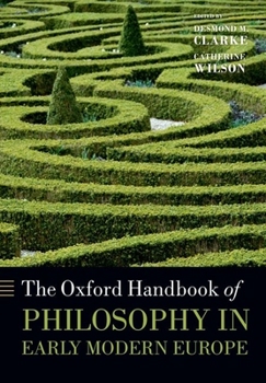 The Oxford Handbook of Philosophy in Early Modern Europe - Book  of the Oxford Handbooks in Philosophy