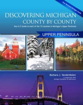 Paperback Discovering Michigan County by County: Upper Peninsula: You A-Z Guide to Each of the 15 Countries in Michigan's Upper Peninsula Book