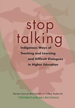 Paperback Stop Talking: Indigenous Ways of Teaching and Learning and Difficult Dialogues in Higher Education Book