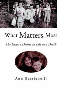 Paperback What Matters Most: The Hearts Desires In Life And Death Book