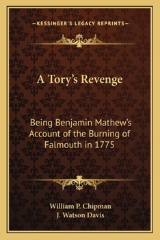 A Tory's Revenge: Being Benjamin Mathew's Account of the Burning of Falmouth in 1775