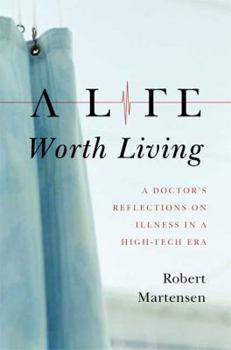 Hardcover A Life Worth Living: A Doctor's Reflections on Illness in a High-Tech Era Book