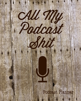 Paperback All My Podcast Shit, Podcast Planner: Daily Plan Your Podcasts Episodes Journal Notebook Book