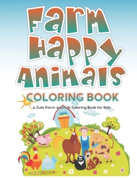 Paperback Farm Happy Animals Coloring Book: A Cute Farm Animals Coloring Book for Kids Book