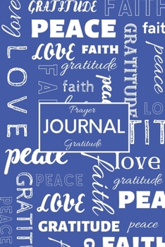 Journal: Daily Gratitude/Prayer Journal for Peace, Happiness, and Ways to Praise the Lord Blue with White Faith Word Montage